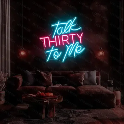 Talk Thirty To Me Neon Sign